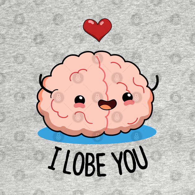 I Lobe You Cute Brain Pun. by punnybone